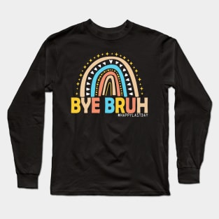 Bye Bruh Teacher Happy Last Day of School Hello Summer Funny Long Sleeve T-Shirt